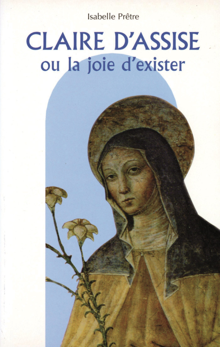 CLAIRE D'ASSISE OU LA JOIE D'EXISTER - I PRETRE - MEDIASPAUL