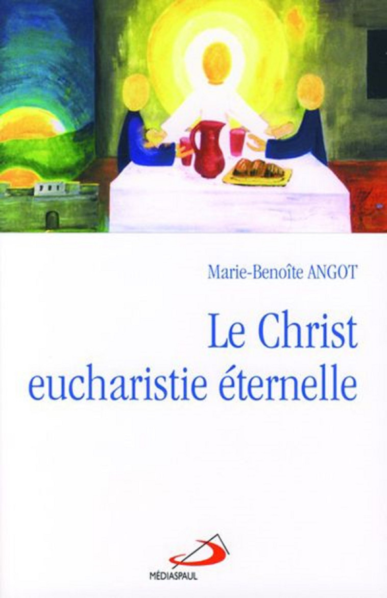 CHRIST EUCHARISTIE ETERNELLE (LE) - MB ANGOT - MEDIASPAUL