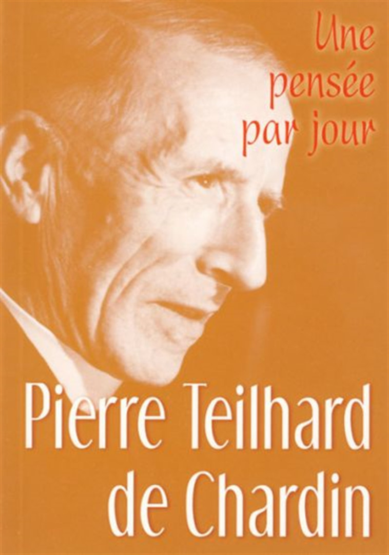 PIERRE TEILHARD DE CHARDIN : UNE PENSEE PAR JOUR - DE CH. TEILHARD - MEDIASPAUL