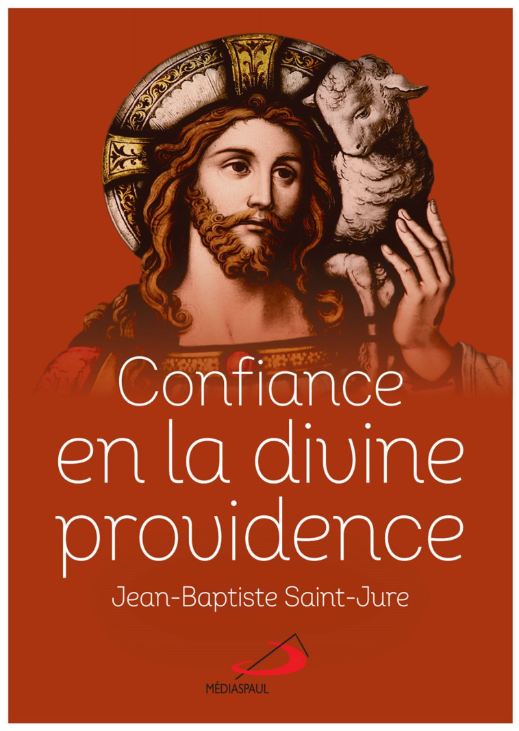 CONFIANCE EN LA DIVINE PROVIDENCE - Jean-Baptiste SAINT-JURE - MEDIASPAUL