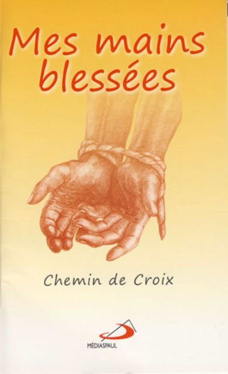 MES MAINS BLESSEES : CHEMIN DE CROIX -  Collectif - MEDIASPAUL