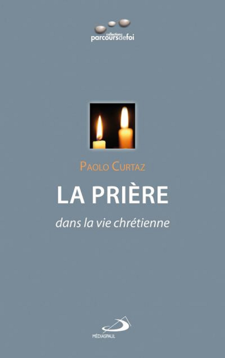 PRIERE (LA) DANS LA VIE CHRETIENNE - Paolo CURTAZ - MEDIASPAUL