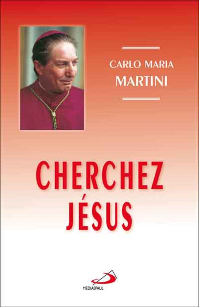 CHERCHEZ JESUS ET SOYEZ HEUREUX - C.M. MARTINI - MEDIASPAUL