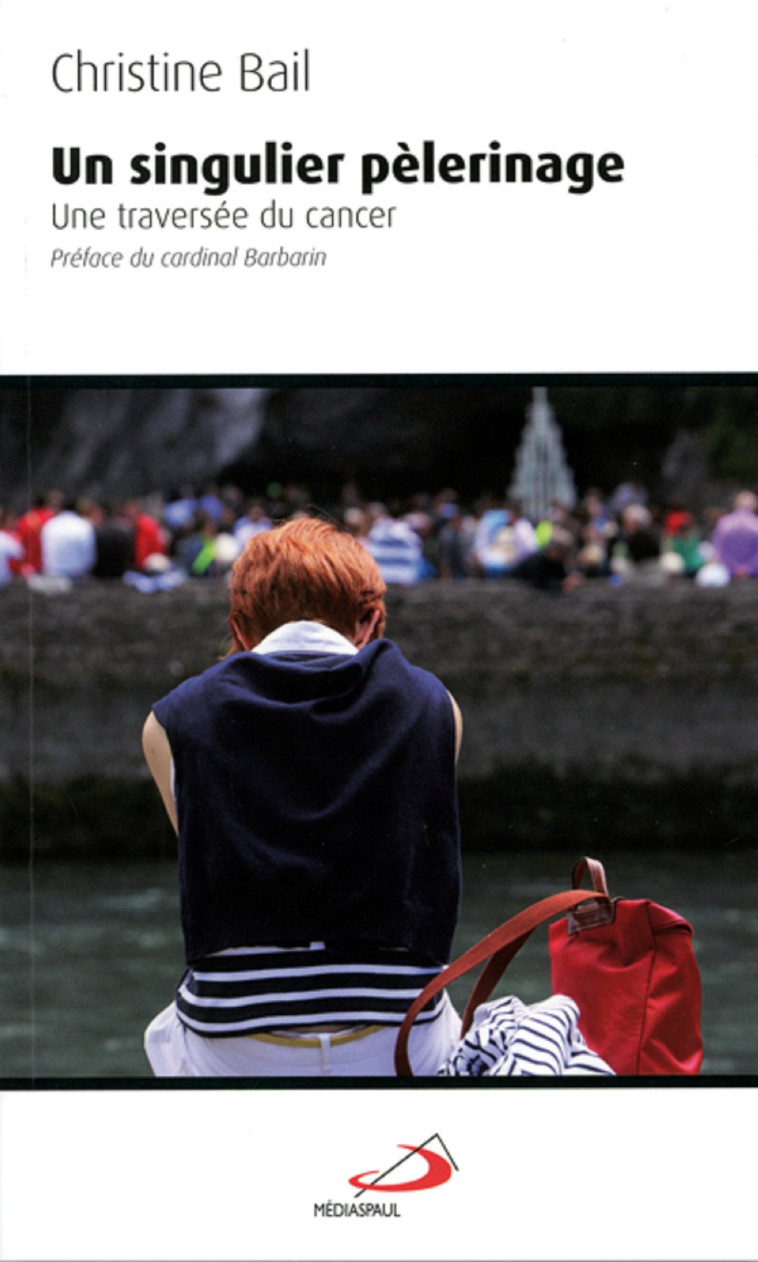 SINGULIER PELERINAGE (UN) - UNE TRAVERSEE DU CANCER - CHRISTINE BAIL - MEDIASPAUL