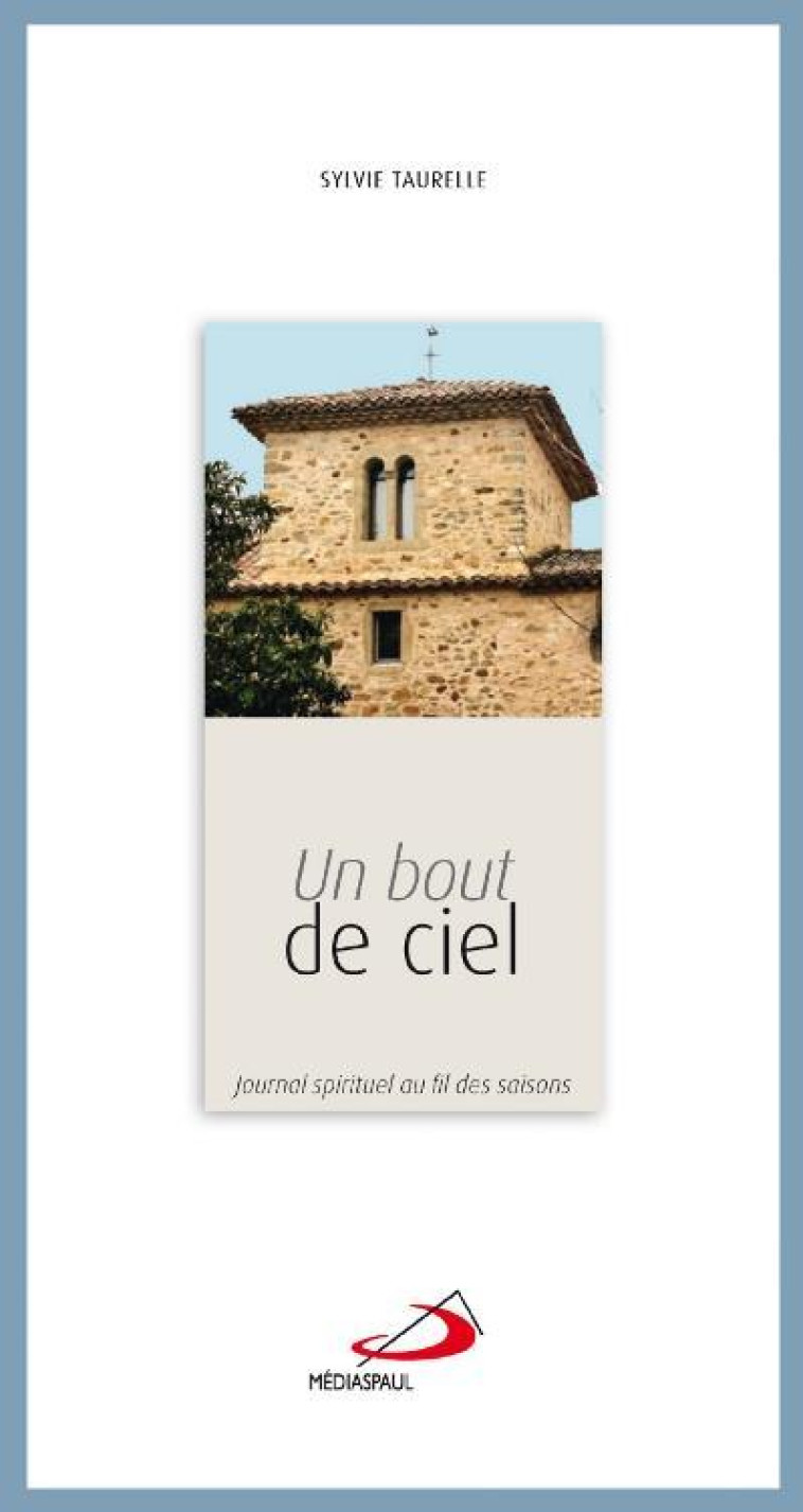 BOUT DE CIEL (UN). JOURNAL SPIRITUEL AU FIL DES SAISONS - SYLVIE TAURELLE - MEDIASPAUL