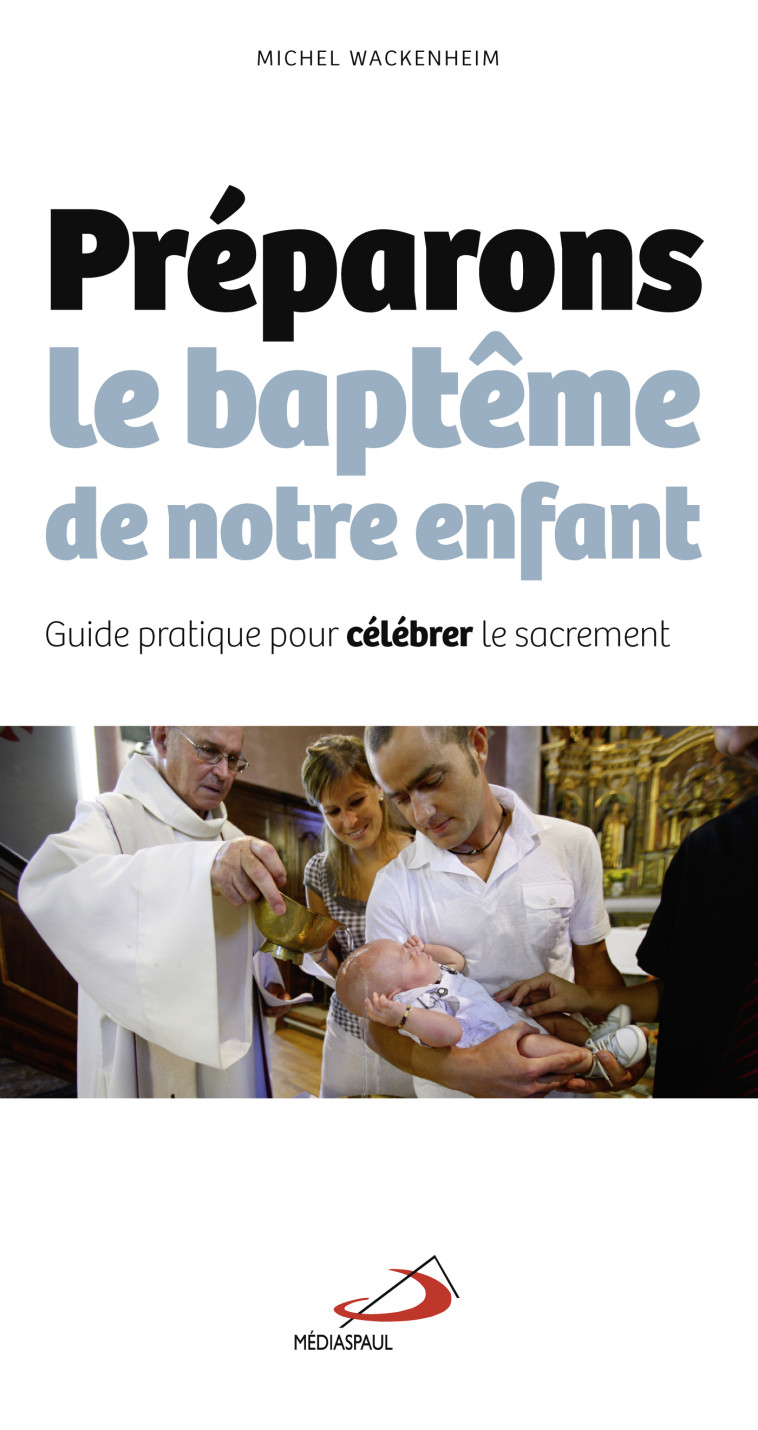 PREPARONS LE BAPTEME DE NOTRE ENFANT - M WACKENHEIM - MEDIASPAUL