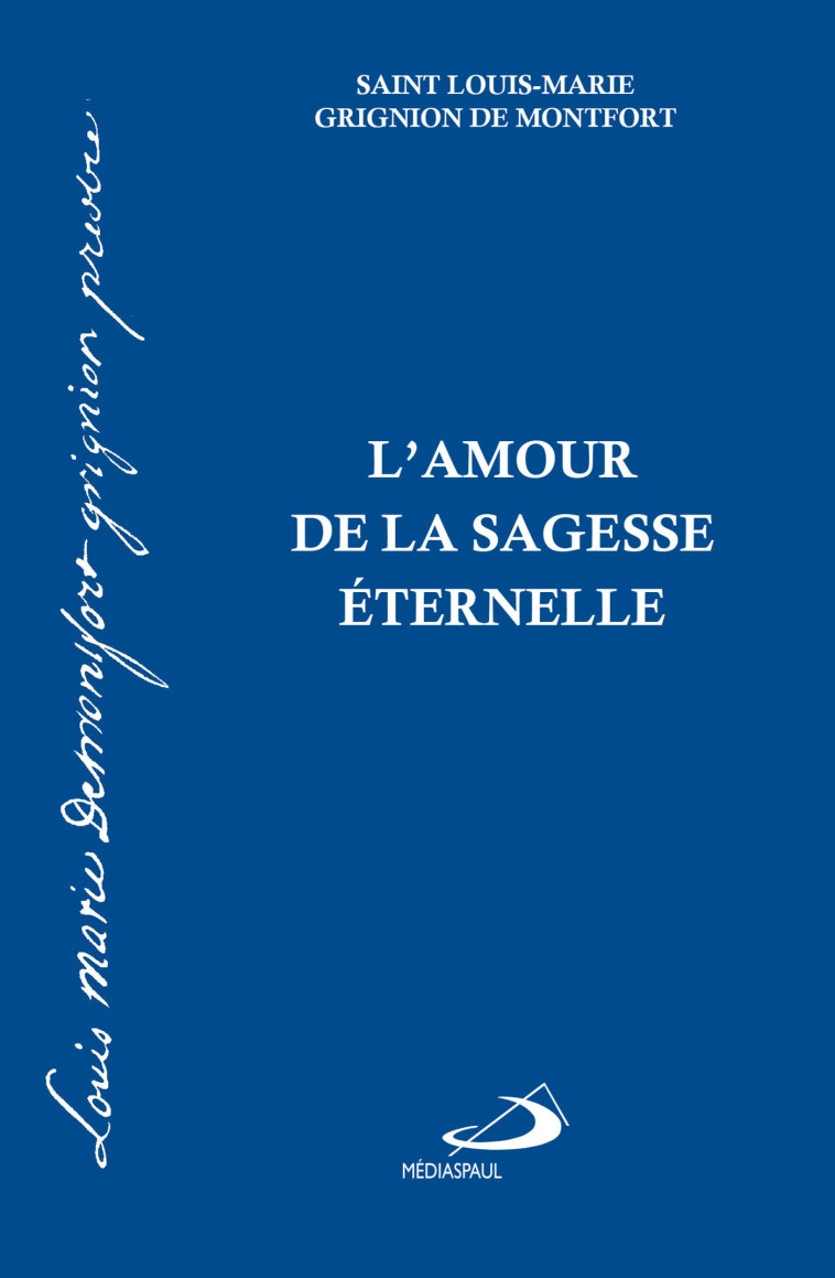 AMOUR DE LA SAGESSE ÉTERNELLE (L') - LOUIS MARIE GRIGNION DE MONTFORT - MEDIASPAUL