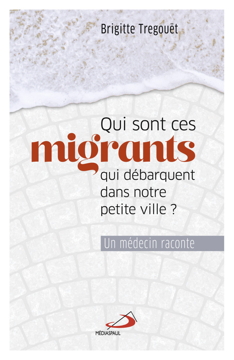 QUI SONT CES MIGRANTS QUI DÉBARQUENT DANS NOTRE PETITE VILLE? - BRIGITTE TREGOUET - MEDIASPAUL