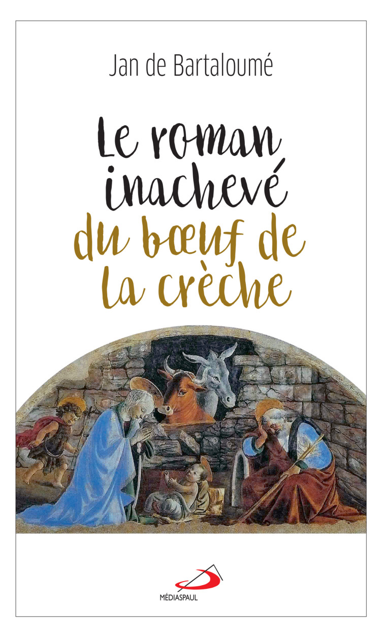 ROMAN INACHEVÉ DU BoeUF DE LA CRÈCHE (LE) - JAN DE BARTALOUMÈ - MEDIASPAUL