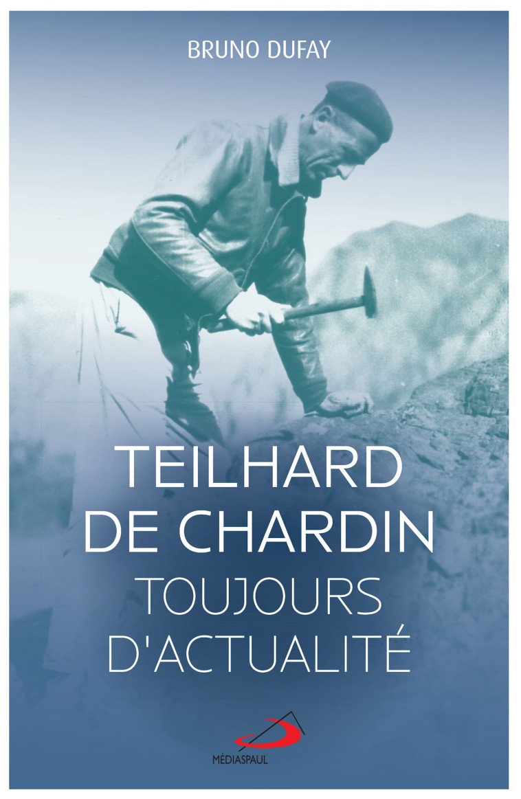 Teilhard de Chardin toujours d'actualité - Bruno Dufay - MEDIASPAUL