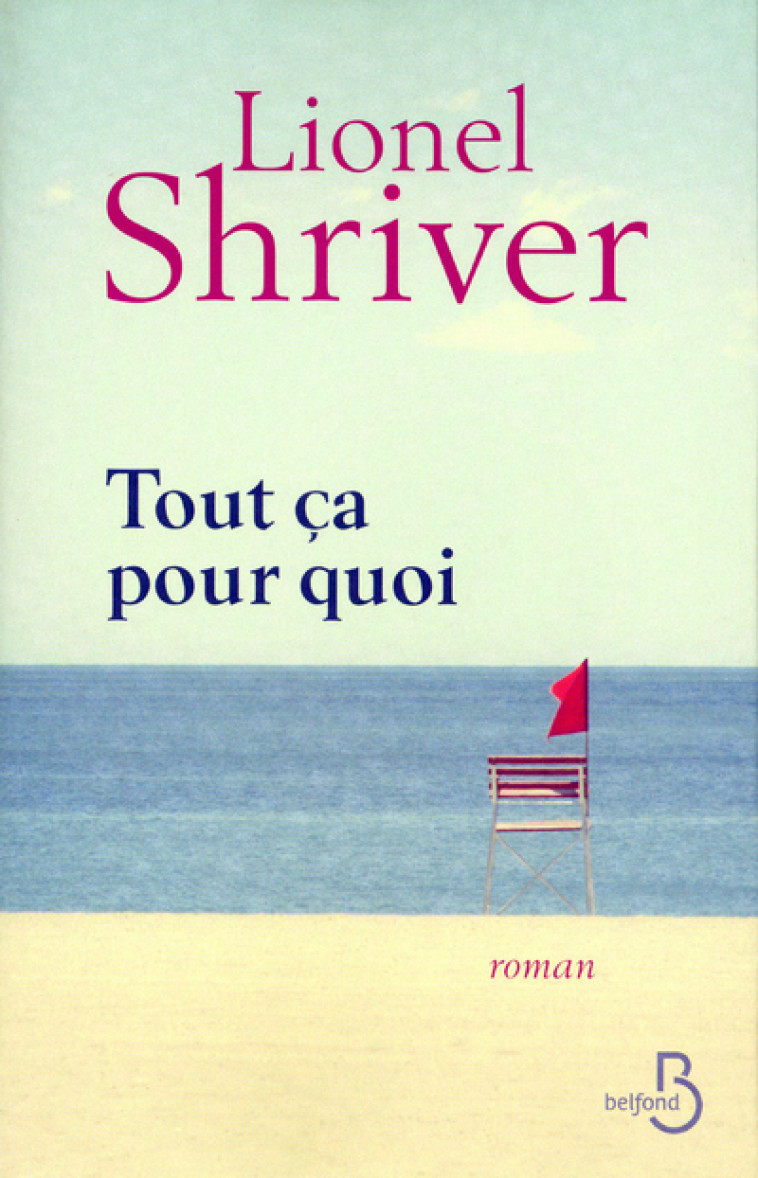 Tout ça pour quoi - Lionel Shriver - BELFOND