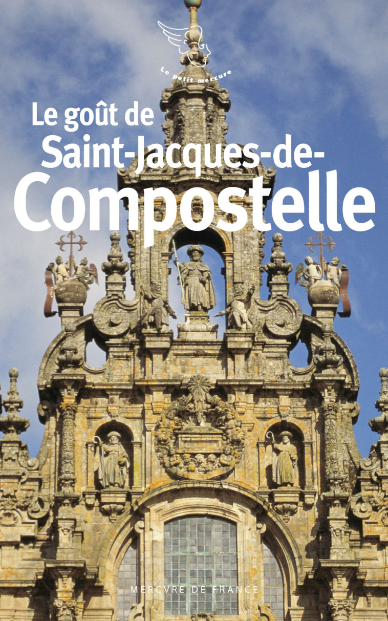 Le goût de Saint-Jacques-de-Compostelle -  Collectifs - MERCURE DE FRAN