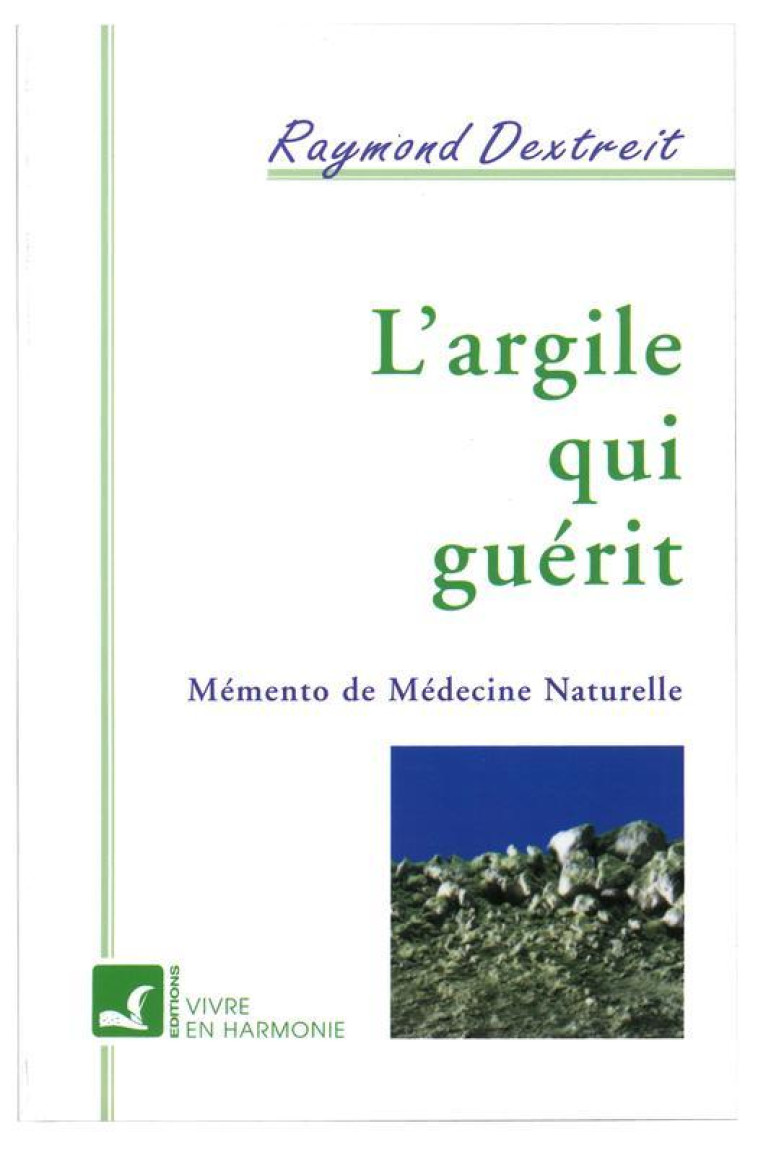 L'argile qui guérit - Raymond Dextreit - VIVRE HARMONIE