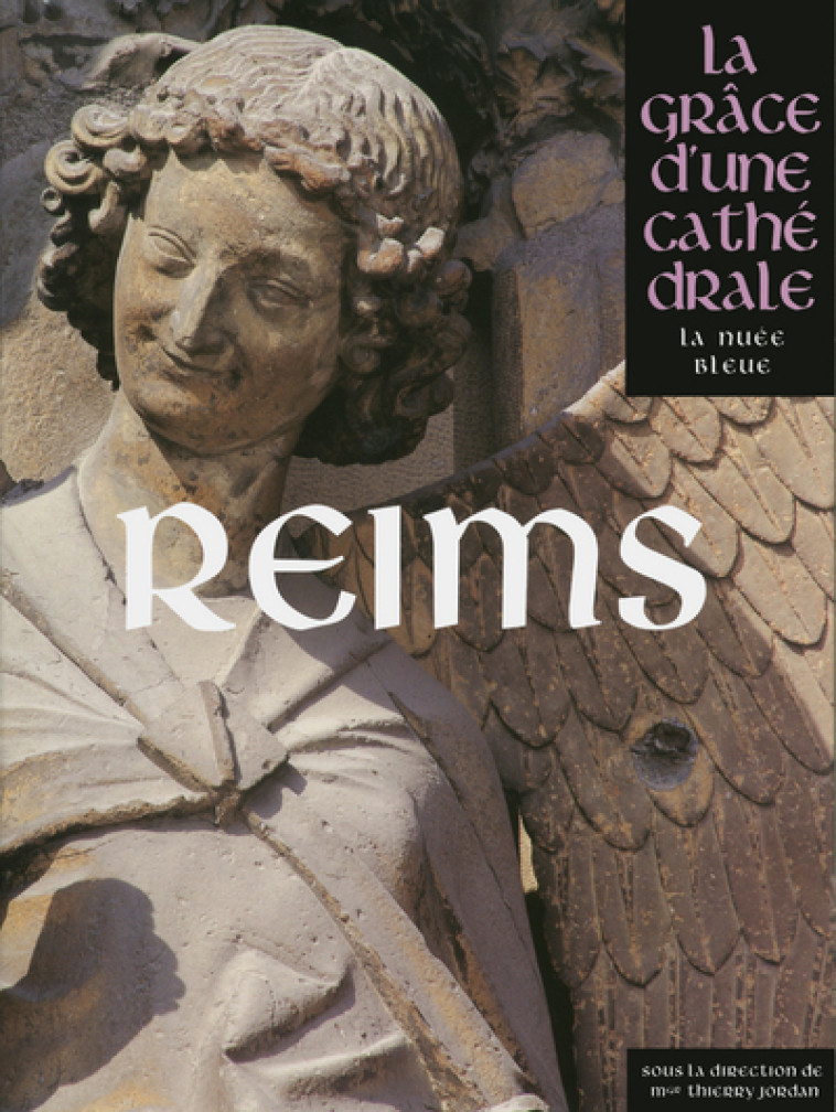 Reims - La grâce d'une Cathédrale -  Collectif - LA NUEE BLEUE