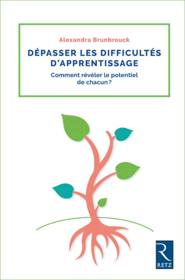 Dépasser les difficultés d'apprentissage - Comment révéler le potentiel de chacun ? Prof des écoles - Alexandra Brunbrouck - RETZ