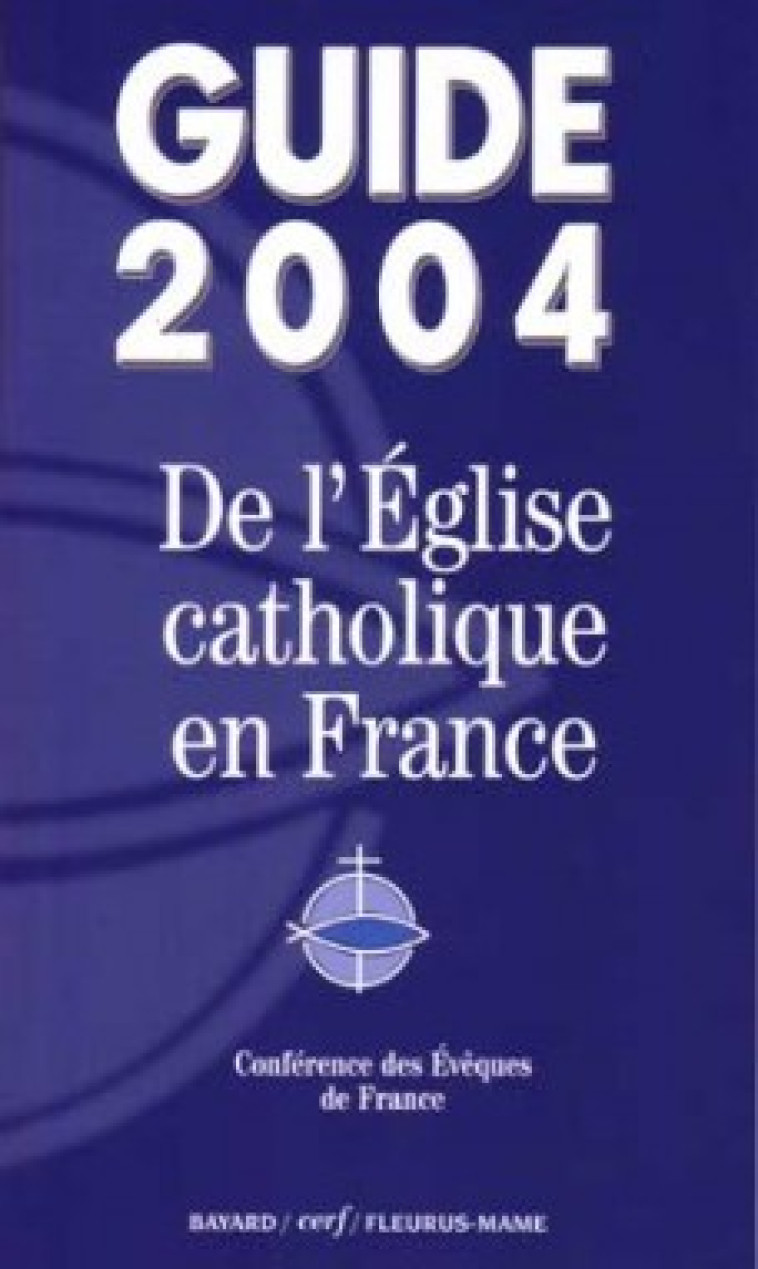 GUIDE 2004 DE L'EGLISE CATHOLIQUE EN FRANCE -  Conférence Evêques de France - MAME