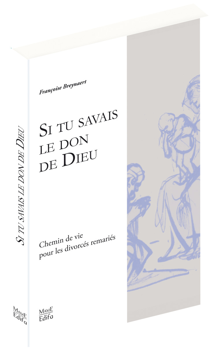 Si tu savais le don de Dieu - Vie en Eglise des divorcés remariés - Françoise Breynaert - MAME