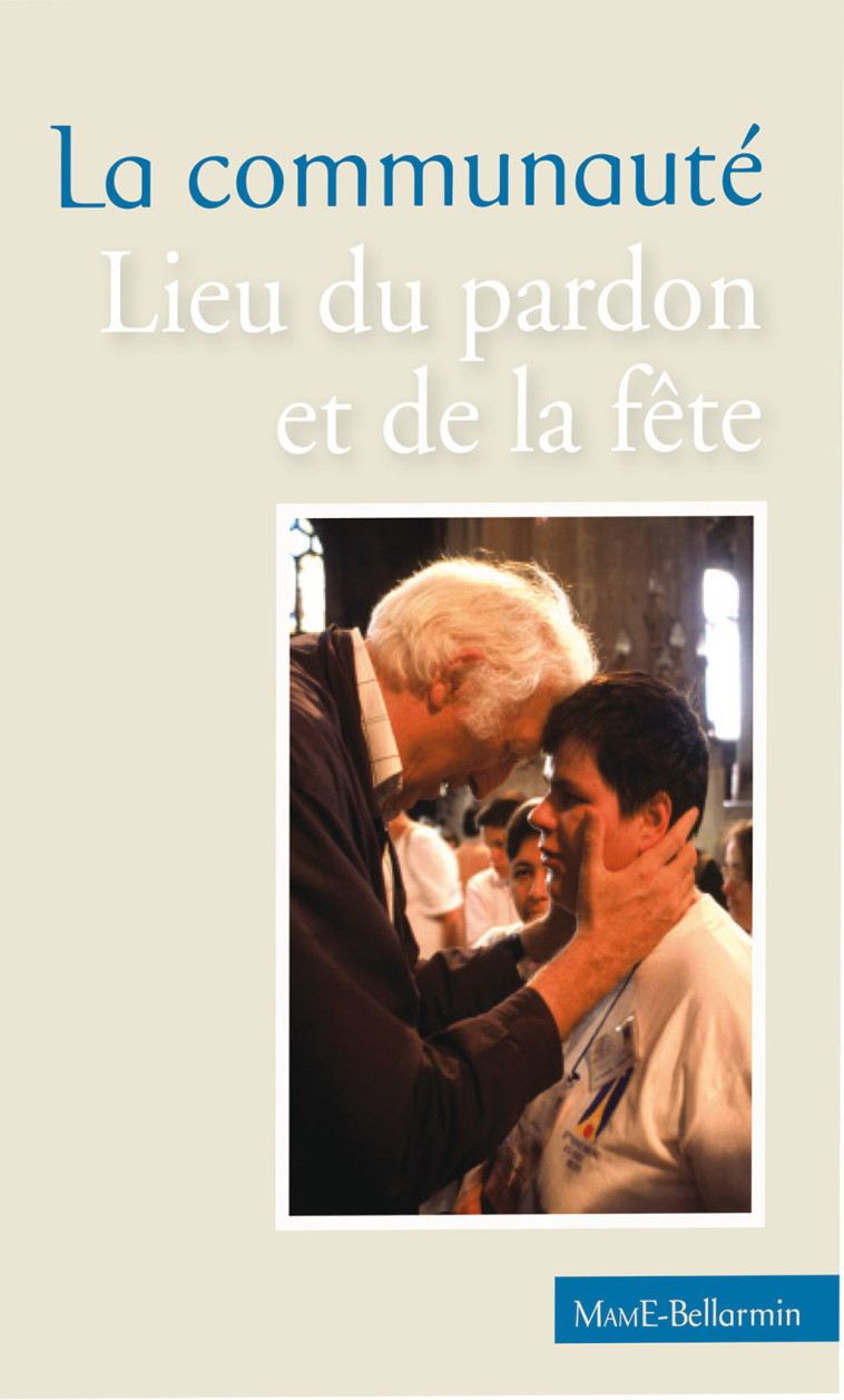 La communauté, lieu du pardon et de la fête - Jean Vanier - MAME