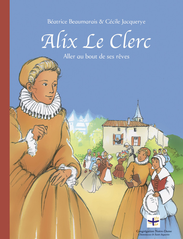 ALIX LE CLERC. ALLER AU BOUT DE SES REVES - Béatrice Beaumarais - MAME