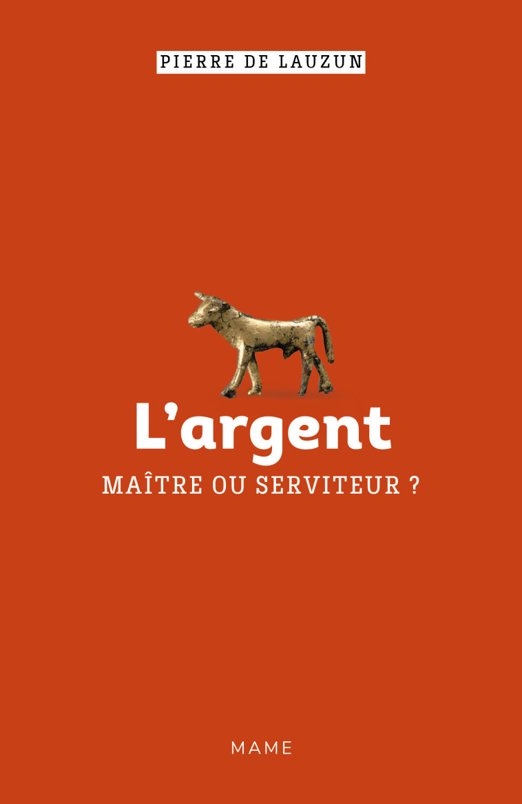 L argent, maître ou serviteur ? - Pierre de Lauzun - MAME