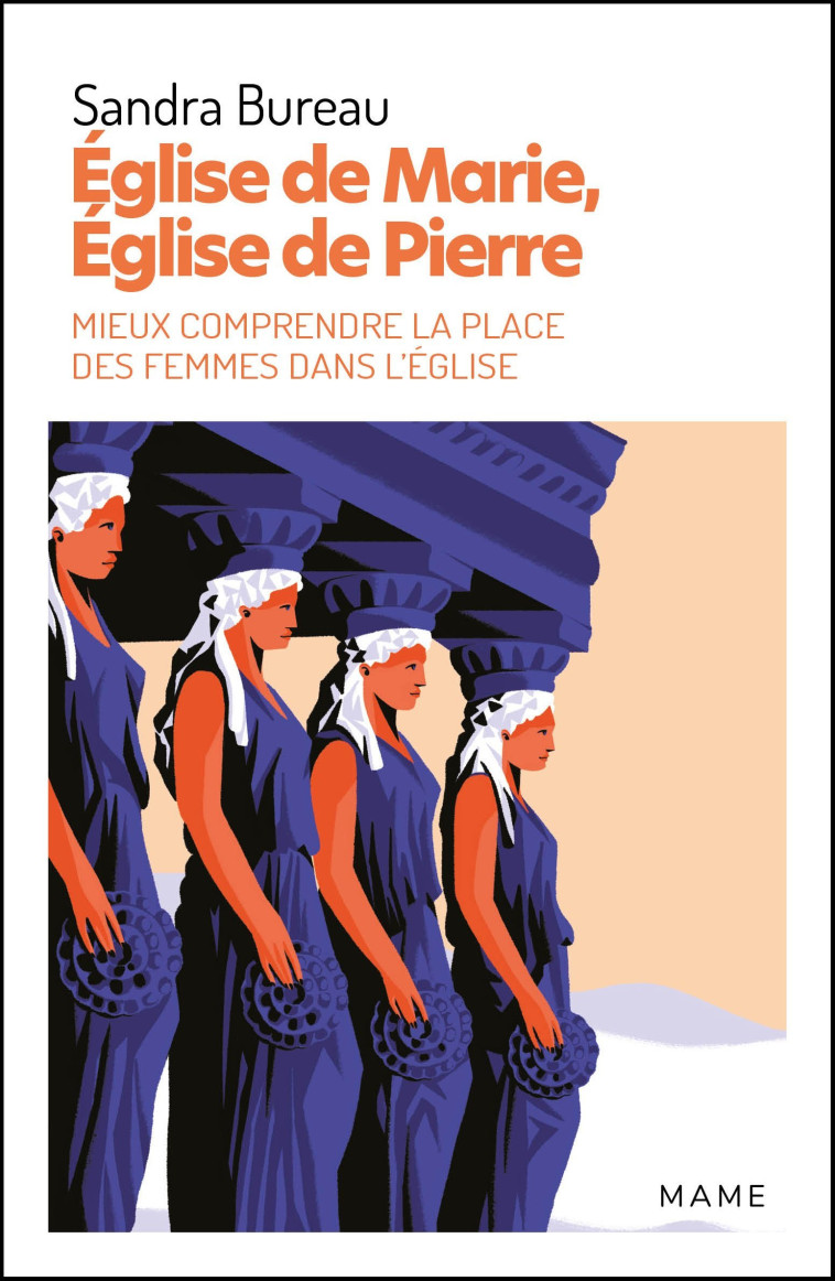 Église de Marie, Église de Pierre. Mieux comprendre la place des femmes dans l Église - Sandra Bureau - MAME