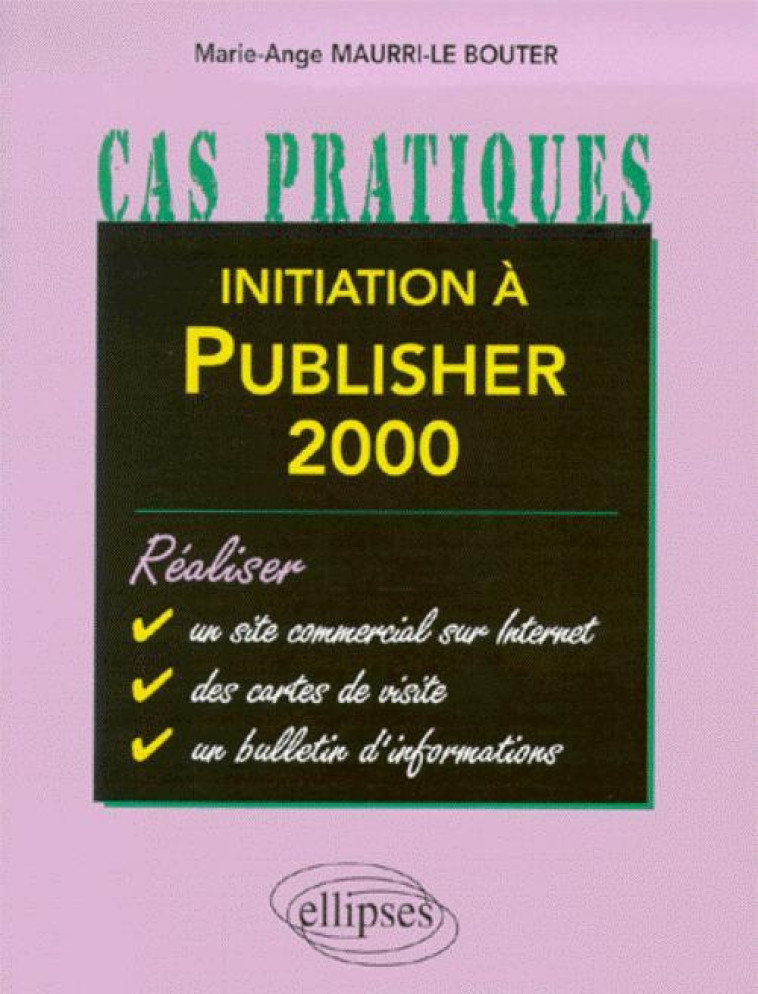 Initiation à Publisher 2000 - Le Maurri - ELLIPSES