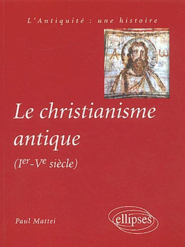 Le christianisme antique - Paul Mattéi - ELLIPSES