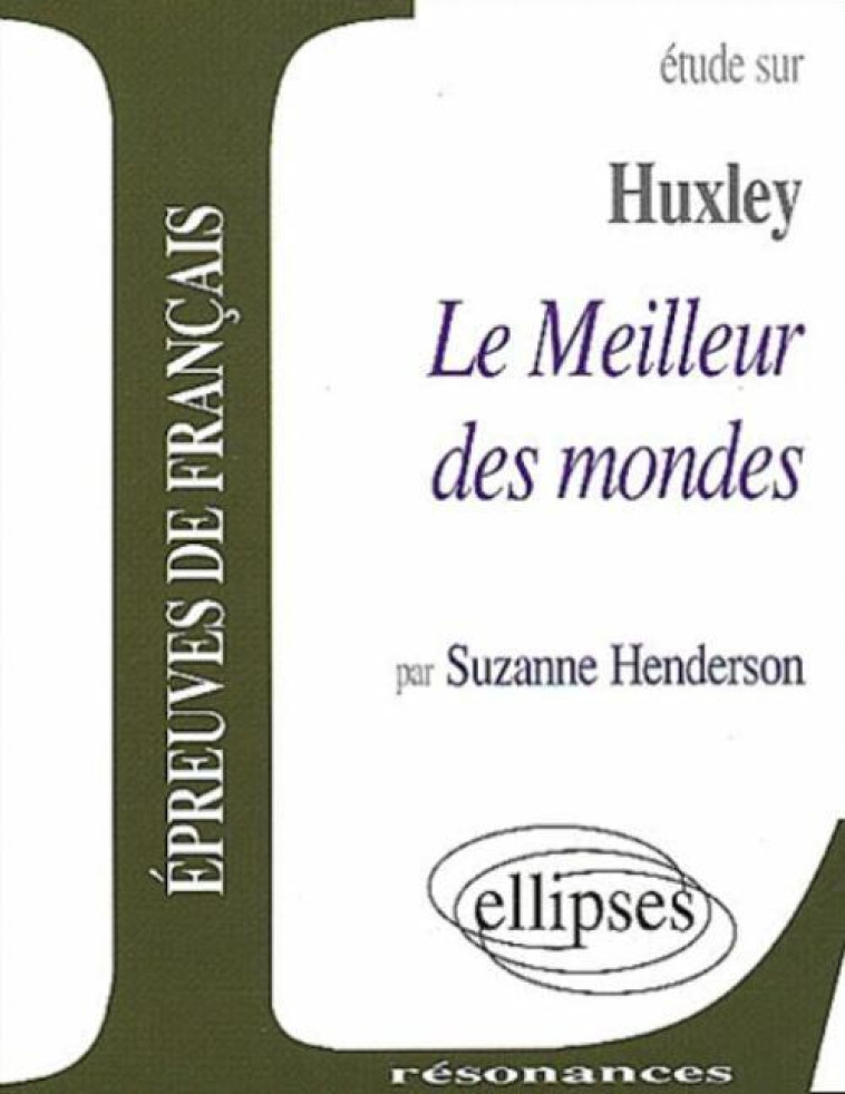 Huxley, Le Meilleur des mondes - Suzanne Henderson - ELLIPSES