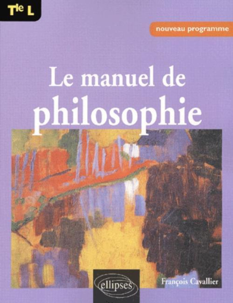 Manuel de philosophie Terminale L - François Cavallier - ELLIPSES