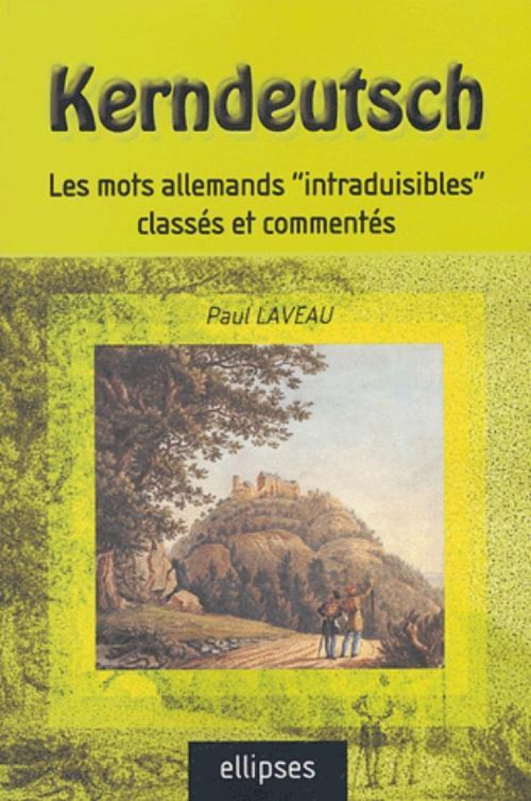 Kerndeutsch - Les mots allemands 'intraduisibles' classés et commentés - Paul Laveau - ELLIPSES