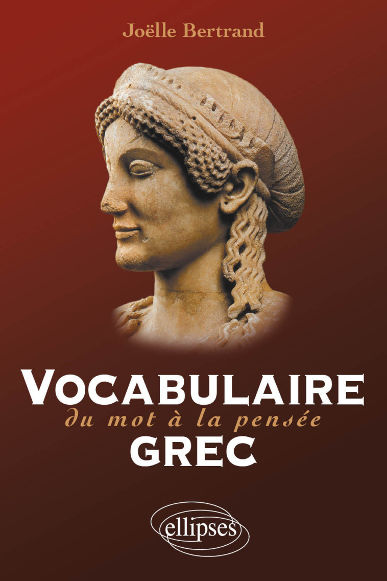 Vocabulaire grec. Du mot à la pensée - Joëlle Bertrand - ELLIPSES