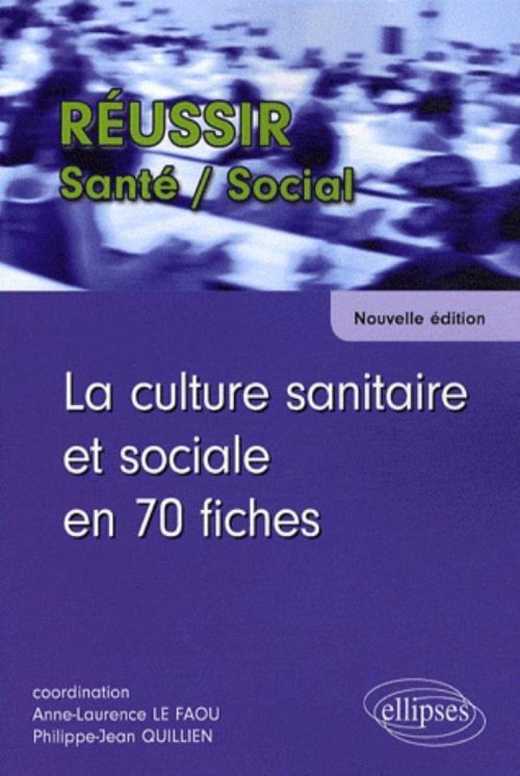 La culture sanitaire et sociale en 70 fiches - Nouvelle édition - Philippe-Jean Quillien - ELLIPSES