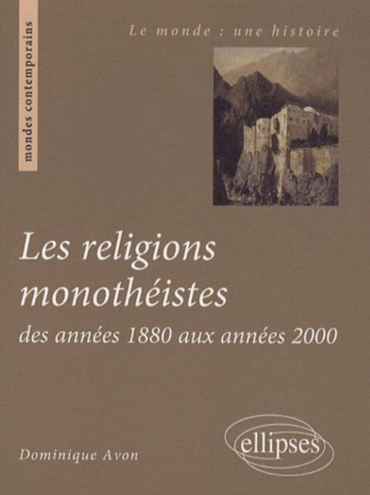 Les religions monothéistes des années 1880 aux années 2000 - Dominique Avon - ELLIPSES