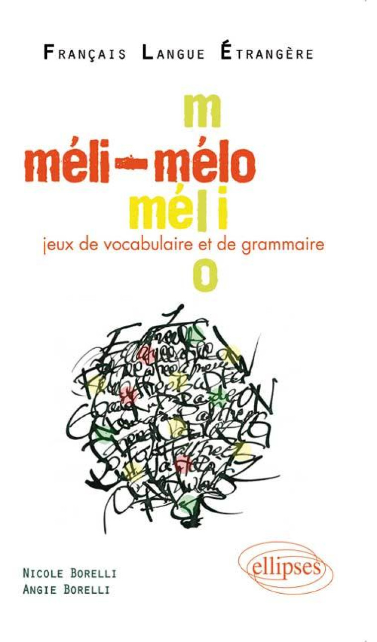 Méli-Mélo • Jeux de vocabulaire et de grammaire en français langue étrangère • [niveau A2-B1] - Nicole Borelli - ELLIPSES