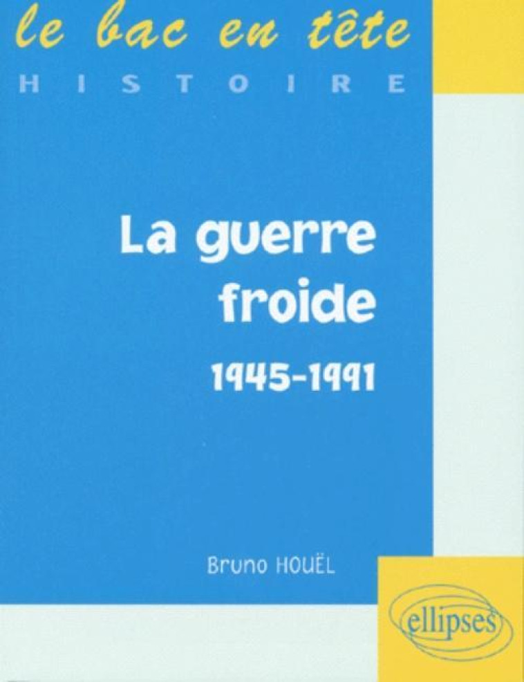 La guerre froide (1945-1991) - Bruno Houël - ELLIPSES