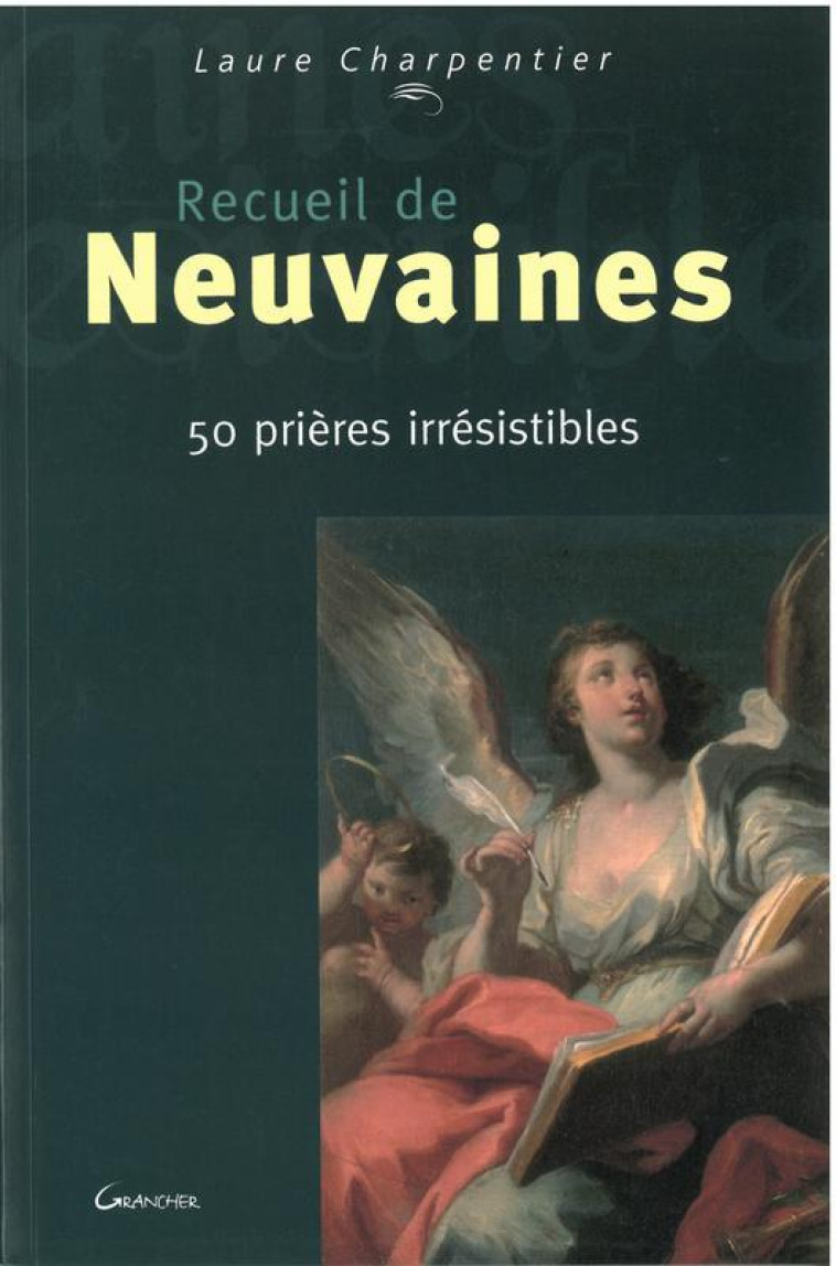 Recueil de neuvaines - 50 prières irrésistibles - Laure Charpentier - GRANCHER