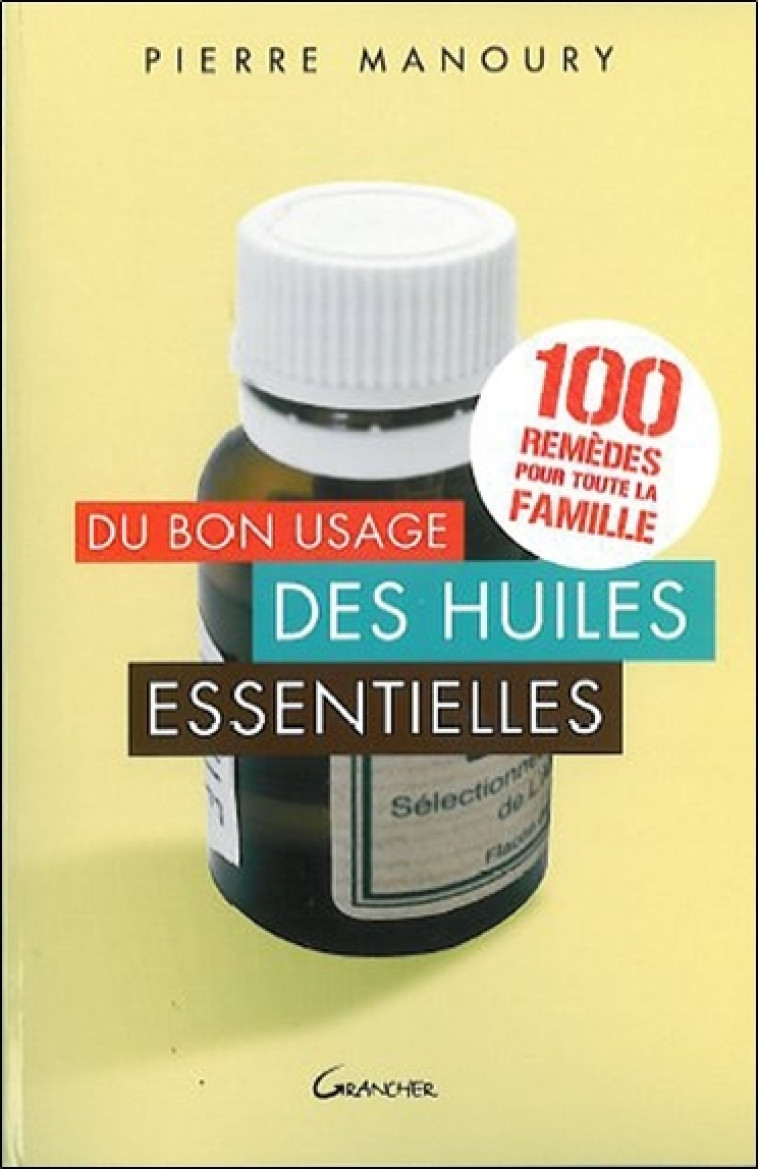 Du bon usage des huiles essentielles - Pierre Manoury - GRANCHER