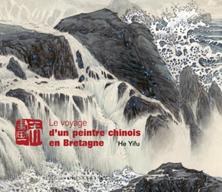 Le Voyage d'un peintre chinois en Bretagne - Yifu He - OUEST FRANCE