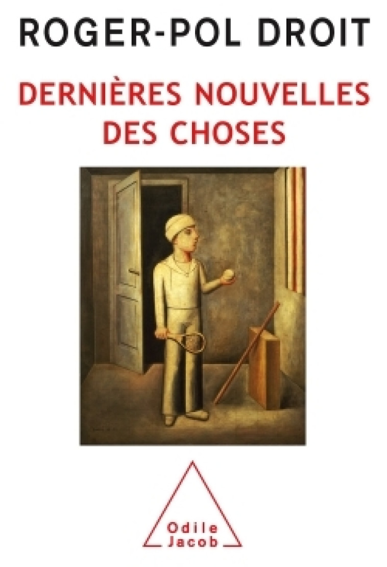 Dernière nouvelles des choses - Roger-Pol Droit - JACOB