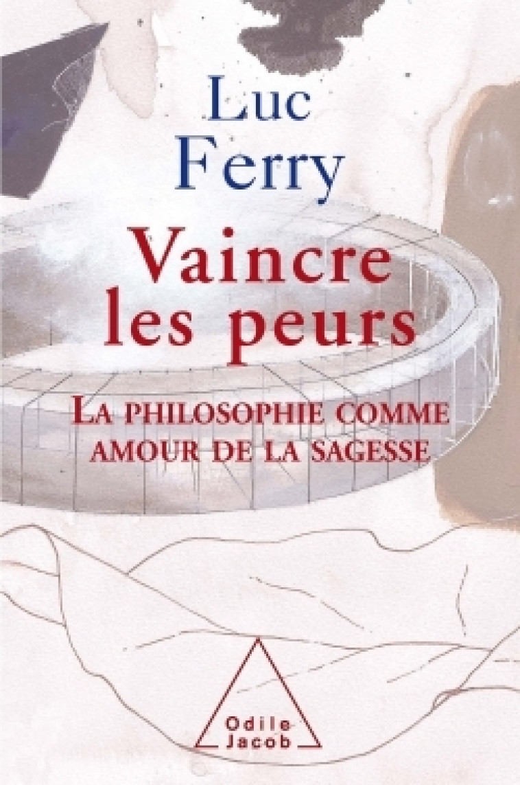 Vaincre les peurs - Luc Ferry - JACOB