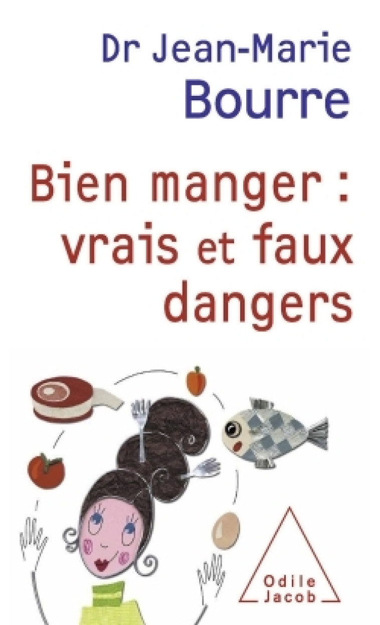 Bien manger : vrais et faux dangers - Jean-Marie Bourre - JACOB