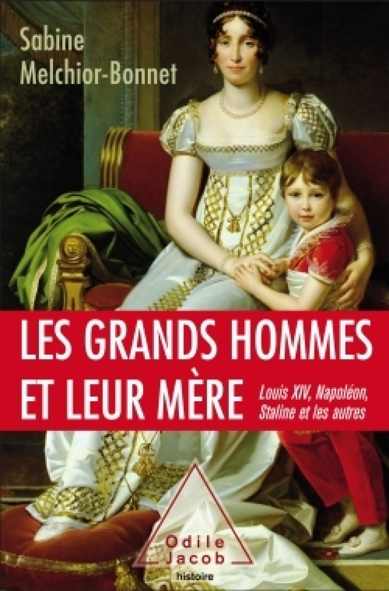 Les grands hommes et leur mère - Sabine Melchior-Bonnet - JACOB