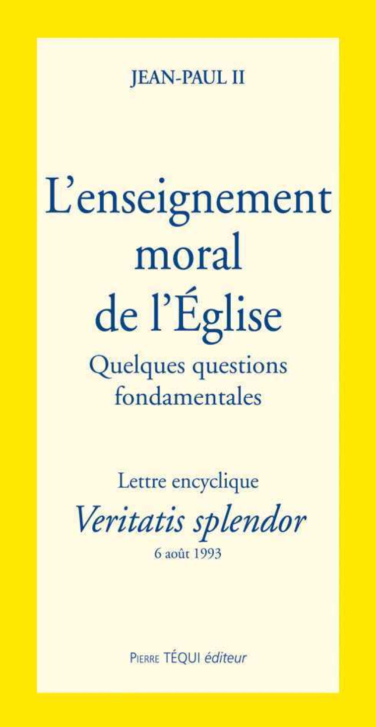 Veritatis Splendor l'enseignement moral de l'Eglise -  Jean-Paul II - TEQUI