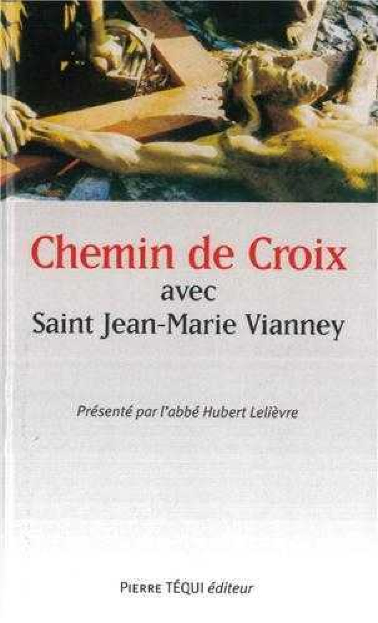 Chemin de croix avec saint Jean-Marie Vianney - Hubert Lelièvre - TEQUI