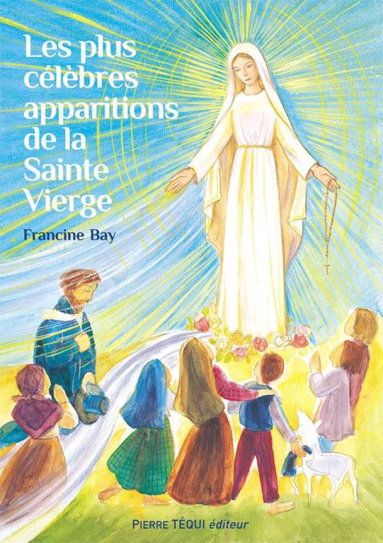 Les plus célèbres apparitions de la Sainte Vierge - Francine BAY - TEQUI