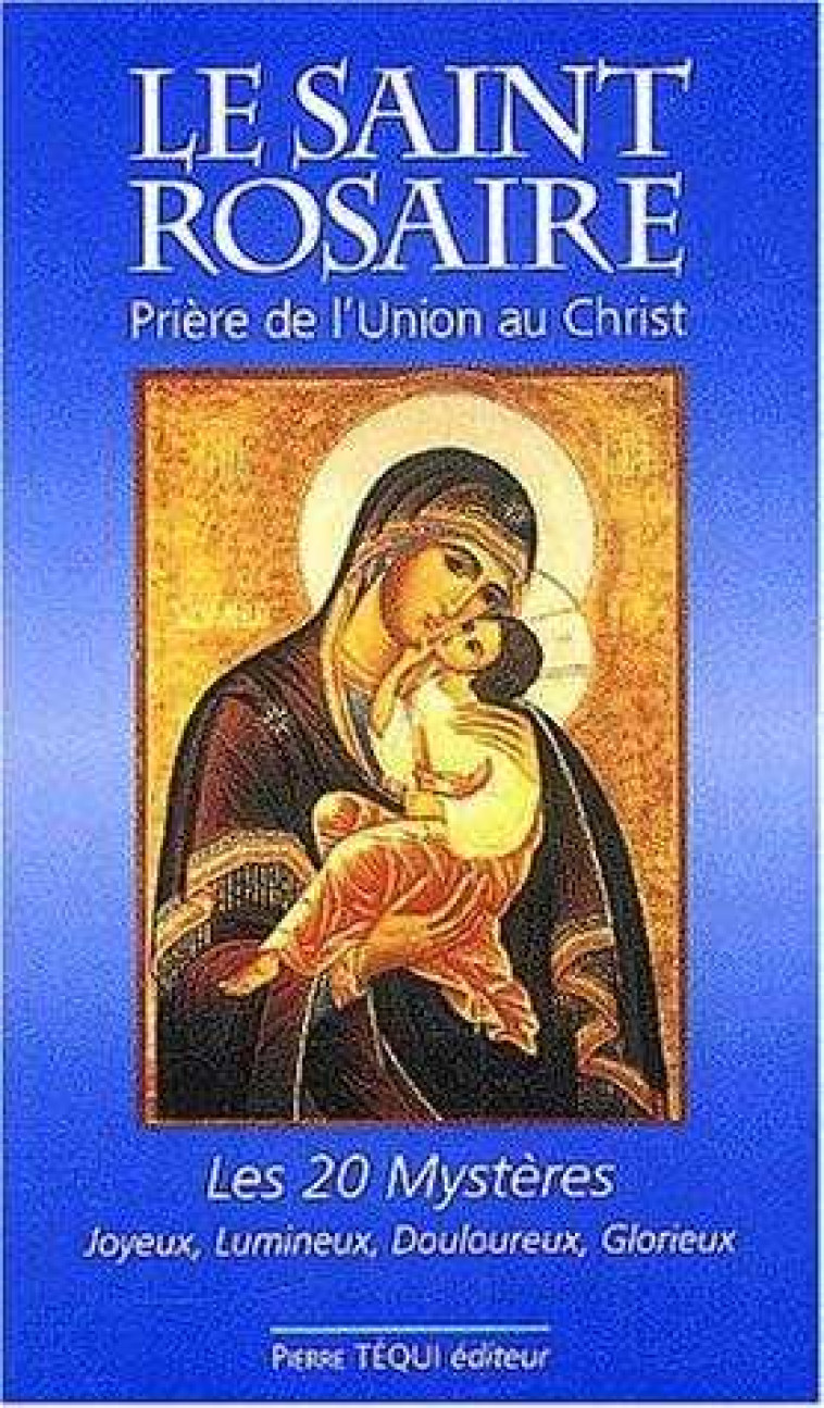 Le Saint Rosaire. Prière de l'Union au Christ, les vingt Mystères - Joyeux, lumineux, douloureux, glorieux - DUFOUR  JEAN-PAUL - TEQUI