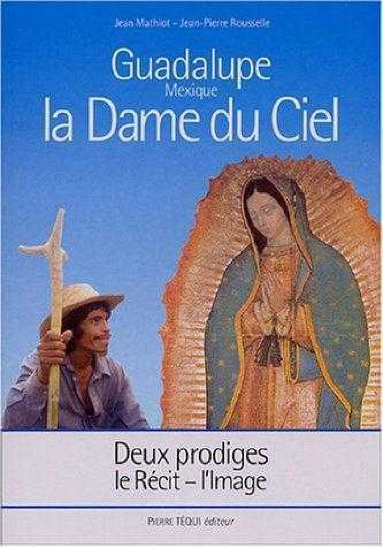 La Dame du Ciel, Guadalupe (Mexique) - Deux prodiges, le récit - l'image - Jean Mathiot - TEQUI