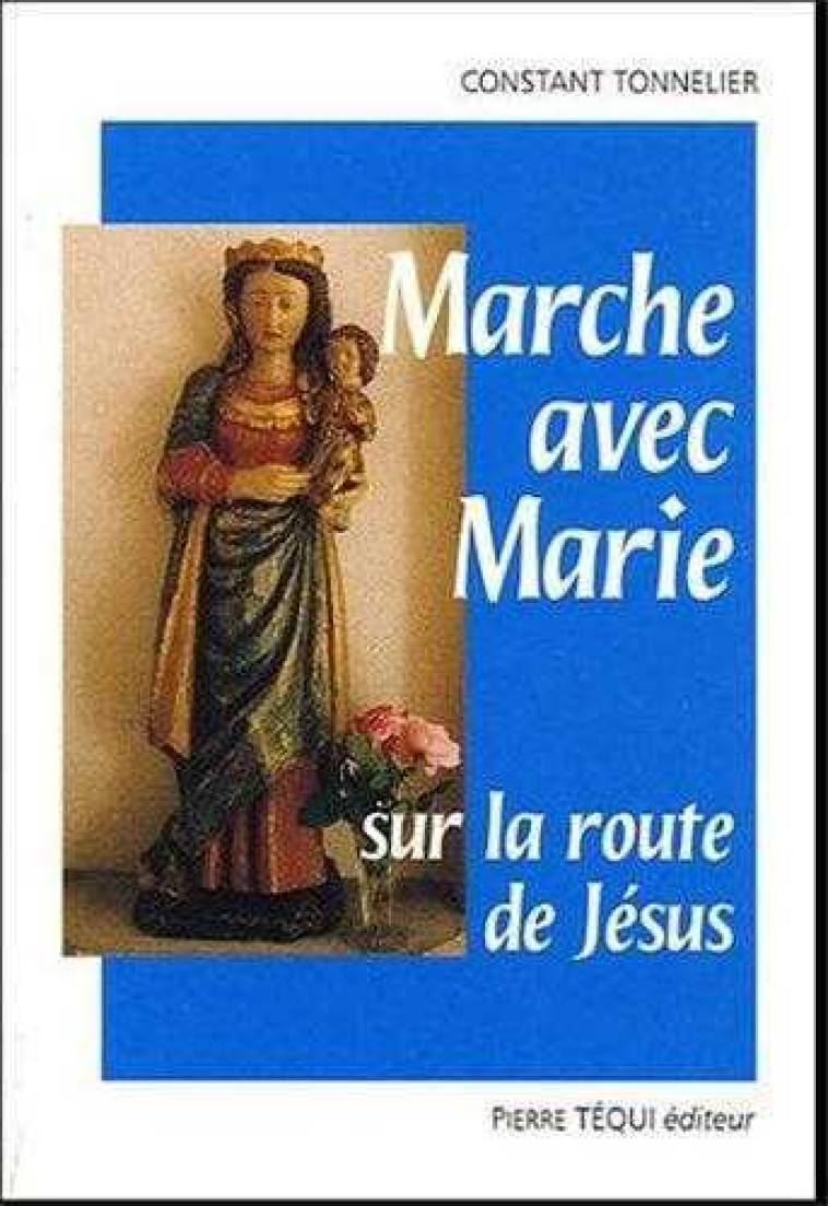 Marche avec Marie sur la route de Jésus - Le joli mois de mai - Constant Tonnelier - TEQUI