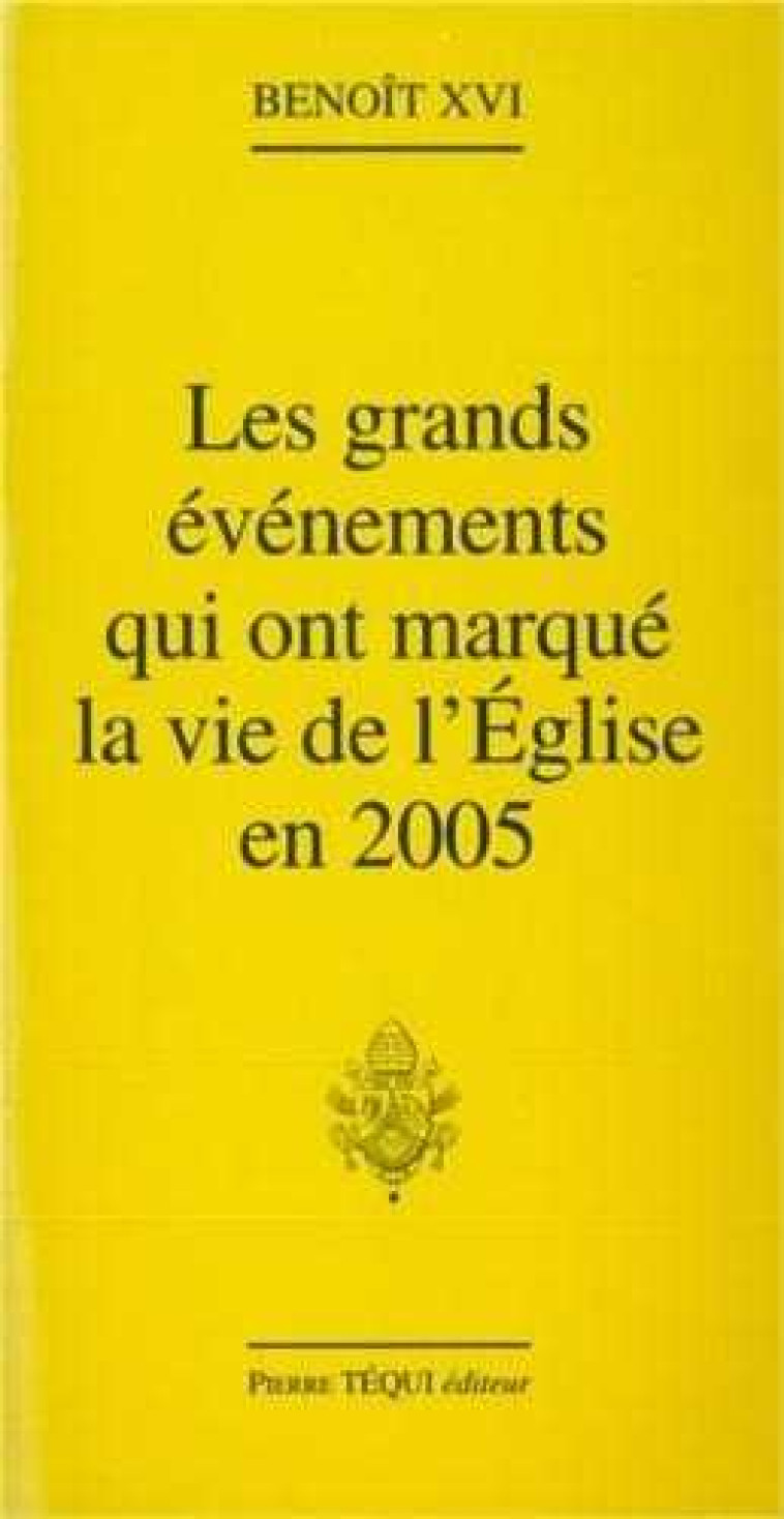 Grands évènements qui ont marqué la vie de l'Eglise en 2005 -  Benoît XVI - TEQUI