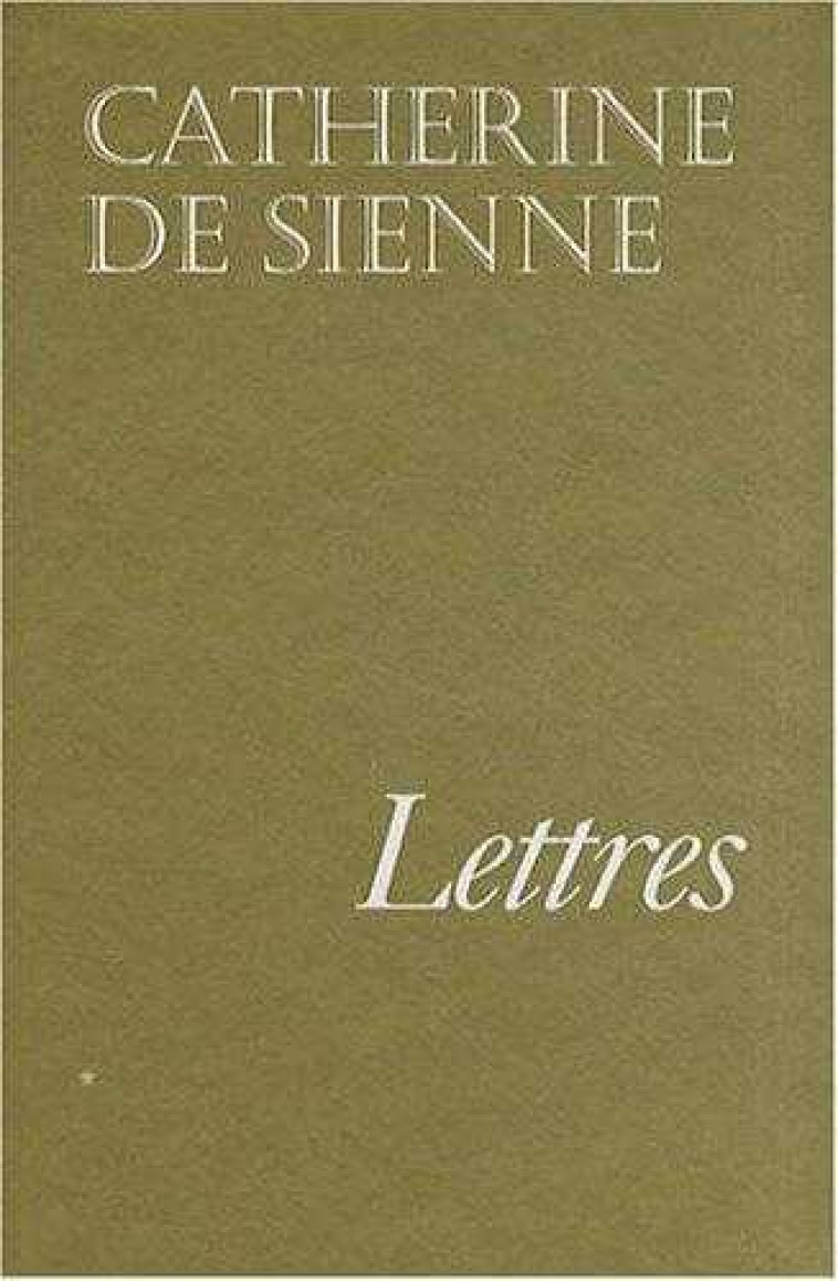 Lettres de sainte Catherine de Sienne - Tome 1 - Catherine de Sienne - TEQUI